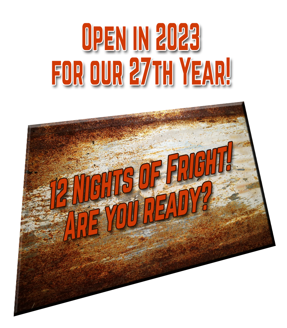 Open in 2023 for our 27th Year! 12 Nights of Fright! Are you ready?